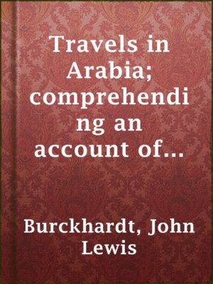 cover image of Travels in Arabia; comprehending an account of those territories in Hedjaz which the Mohammedans regard as sacred